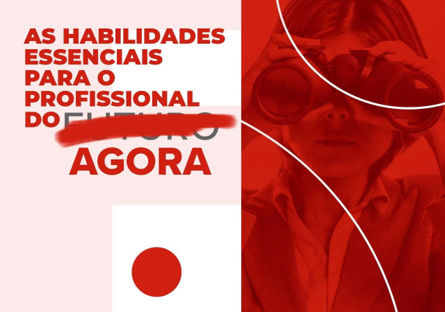 As habilidades essenciais para o profissional do agora